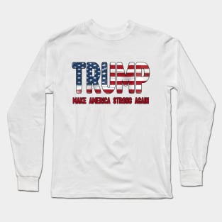 Trump, Make America Strong Again Long Sleeve T-Shirt